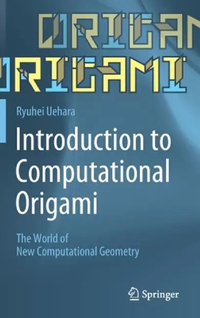 Introduction to Computational Origami: The World of New Computational Geometry by Ryuhei Uehara