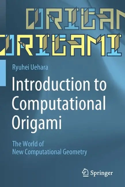 Introduction to Computational Origami: The World of New Computational Geometry by Ryuhei Uehara