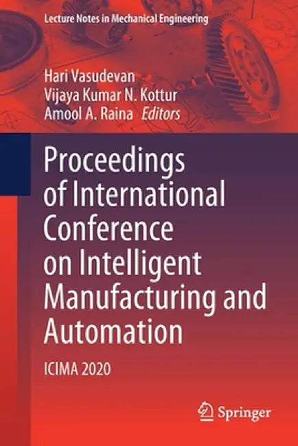 Proceedings of International Conference on Intelligent Manufacturing and Automation: Icima 2020 by Hari Vasudevan