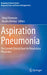 Aspiration Pneumonia: The Current Clinical Giant for Respiratory Physicians by Shinji Teramoto