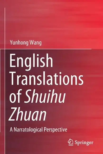 English Translations of Shuihu Zhuan: A Narratological Perspective by Yunhong Wang