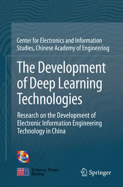 The Development of Deep Learning Technologies: Research on the Development of Electronic Information Engineering Technology in China by Chinese Academy of Engineering