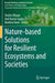 Nature-Based Solutions for Resilient Ecosystems and Societies by Shalini Dhyani