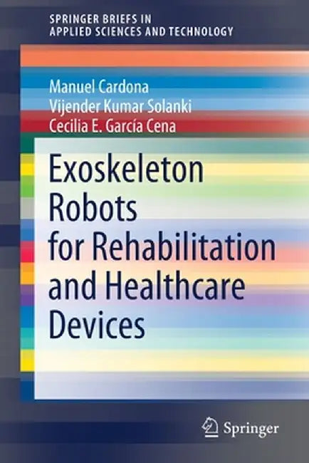 Exoskeleton Robots for Rehabilitation and Healthcare Devices by Manuel Cardona