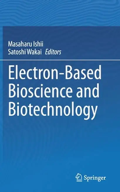 Electron-Based Bioscience and Biotechnology by Masaharu Ishii