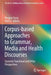Corpus-Based Approaches to Grammar, Media and Health Discourses: Systemic Functional and Other Perspectives by Bingjun Yang