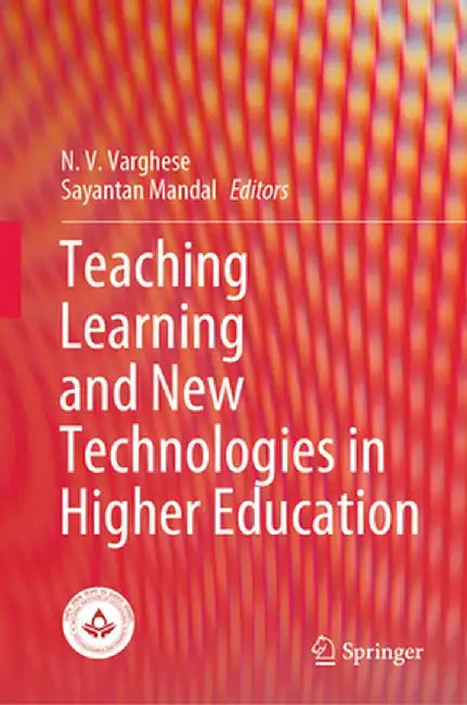 Teaching Learning and New Technologies in Higher Education by N. V. Varghese