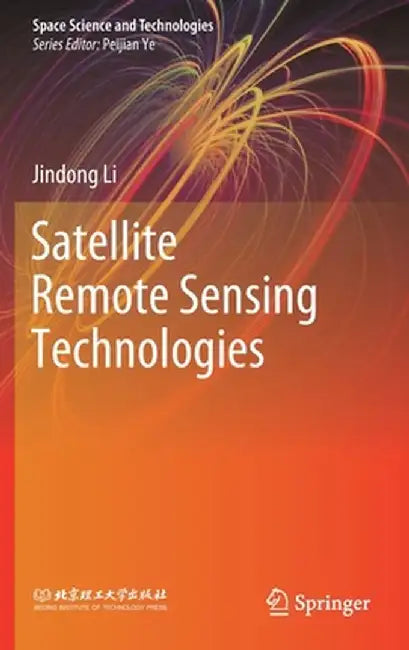 Satellite Remote Sensing Technologies by Jindong Li