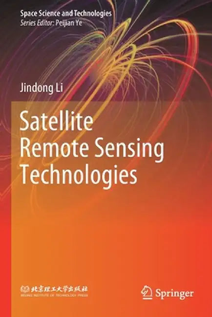 Satellite Remote Sensing Technologies by Jindong Li