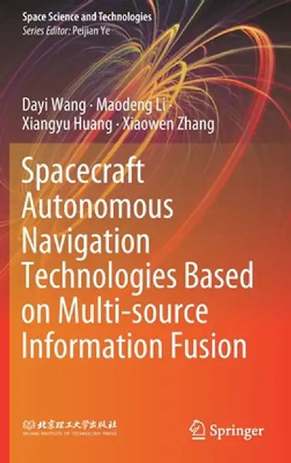 Spacecraft Autonomous Navigation Technologies Based on Multi-Source Information Fusion by Dayi Wang