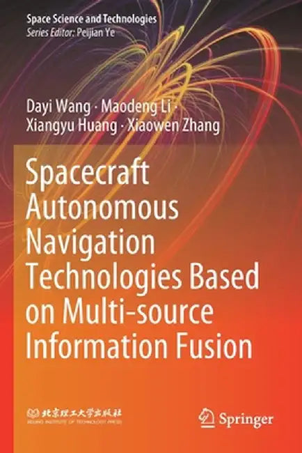 Spacecraft Autonomous Navigation Technologies Based on Multi-Source Information Fusion by Dayi Wang