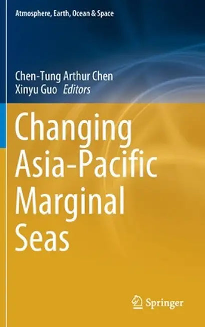 Changing Asia-Pacific Marginal Seas by Chen-Tung Arthur Chen