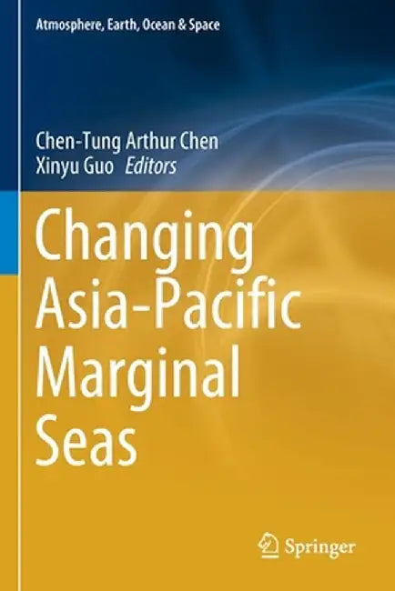 Changing Asia-Pacific Marginal Seas by Chen-Tung Arthur Chen