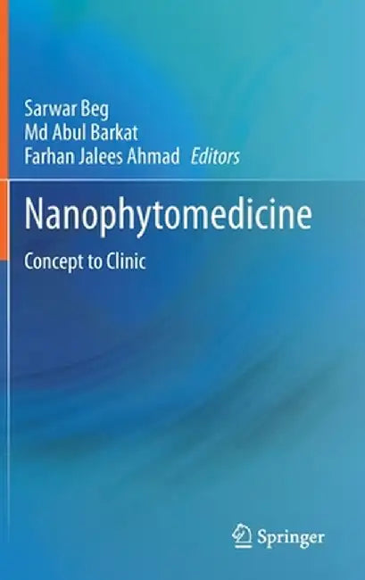 Nanophytomedicine: Concept to Clinic by Sarwar Beg
