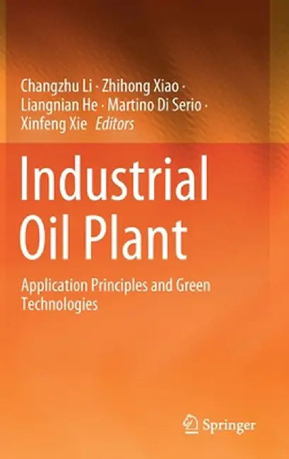 Industrial Oil Plant: Application Principles and Green Technologies by Changzhu Li