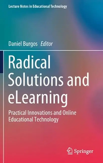Radical Solutions and Elearning: Practical Innovations and Online Educational Technology by Daniel Burgos