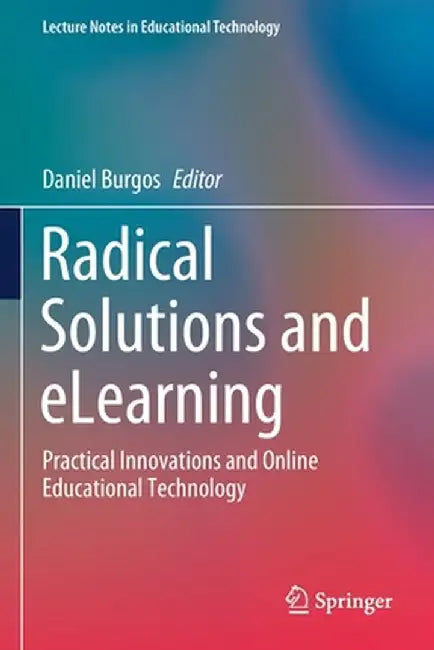 Radical Solutions and Elearning: Practical Innovations and Online Educational Technology by Daniel Burgos