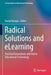 Radical Solutions and Elearning: Practical Innovations and Online Educational Technology by Daniel Burgos