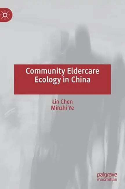 Community Eldercare Ecology in China by Lin Chen