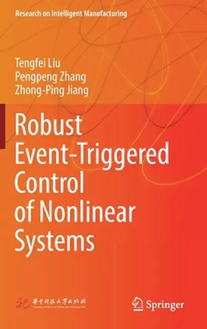 Robust Event-Triggered Control of Nonlinear Systems by Tengfei Liu