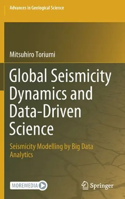 Global Seismicity Dynamics and Data-Driven Science: Seismicity Modelling by Big Data Analytics by Mitsuhiro Toriumi