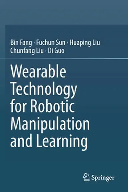 Wearable Technology for Robotic Manipulation and Learning by Bin Fang