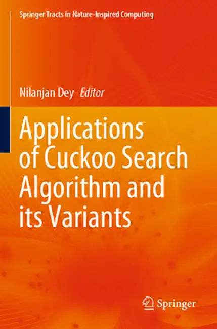 Applications of Cuckoo Search Algorithm and Its Variants by Nilanjan Dey