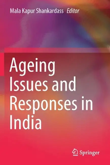 Ageing Issues and Responses in India by Mala Kapur Shankardass