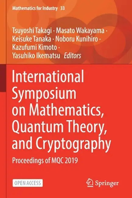 International Symposium on Mathematics, Quantum Theory, and Cryptography: Proceedings of Mqc 2019 by Tsuyoshi Takagi