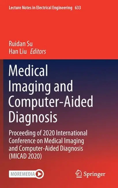 Medical Imaging and Computer-Aided Diagnosis: Proceeding of 2020 International Conference on Medical Imaging and Computer-Aided Diagnosis (Micad 2020) by Ruidan Su