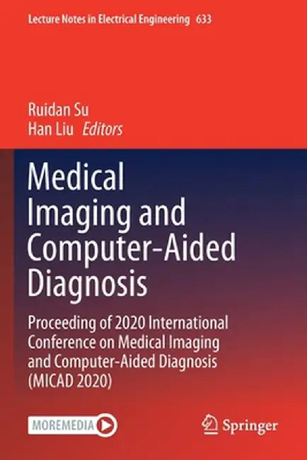 Medical Imaging and Computer-Aided Diagnosis: Proceeding of 2020 International Conference on Medical Imaging and Computer-Aided Diagnosis (Micad 2020) by Ruidan Su