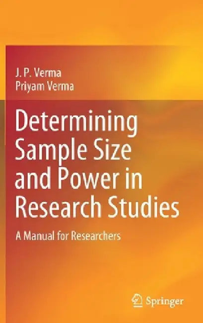 Determining Sample Size and Power in Research Studies: A Manual for Researchers by J. P. Verma