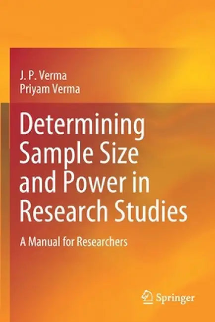 Determining Sample Size and Power in Research Studies: A Manual for Researchers by J. P. Verma