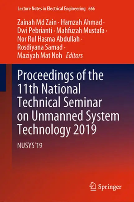 Proceedings of the 11th National Technical Seminar on Unmanned System Technology 2019: Nusys'19 by Zainah MD Zain