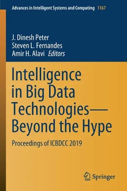 Intelligence in Big Data Technologies--Beyond the Hype: Proceedings of Icbdcc 2019 by J. Dinesh Peter