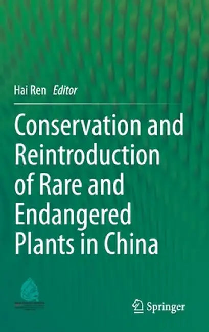 Conservation and Reintroduction of Rare and Endangered Plants in China by Hai Ren