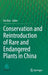 Conservation and Reintroduction of Rare and Endangered Plants in China by Hai Ren