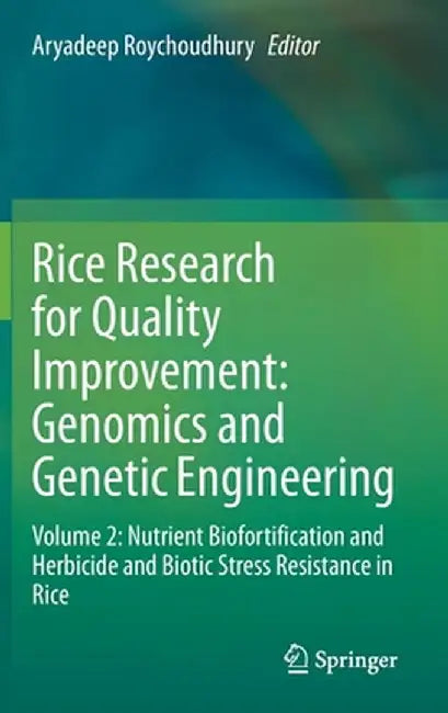 Rice Research for Quality Improvement: Genomics and Genetic Engineering: Volume 2: Nutrient Biofortification and Herbicide and Biotic Stress Resistanc by Aryadeep Roychoudhury