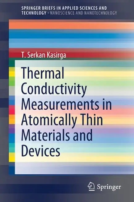 Thermal Conductivity Measurements in Atomically Thin Materials and Devices by T. Serkan Kasirga