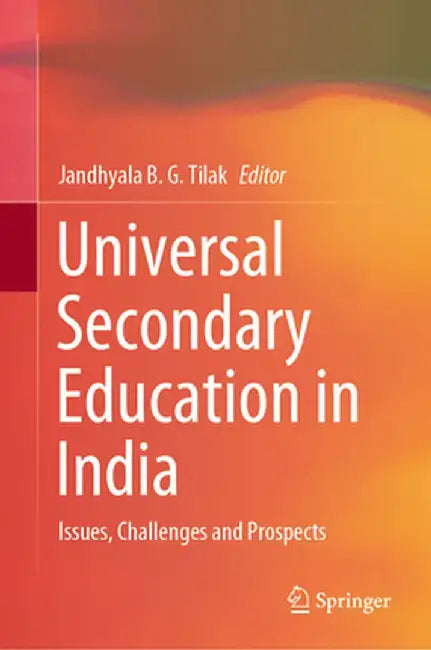 Universal Secondary Education in India: Issues, Challenges and Prospects by Jandhyala B. G. Tilak