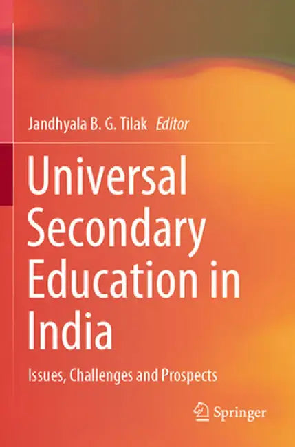 Universal Secondary Education in India: Issues, Challenges and Prospects by Jandhyala B. G. Tilak