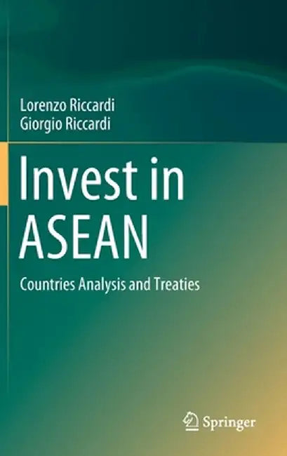 Invest in ASEAN: Countries Analysis and Treaties by Lorenzo Riccardi