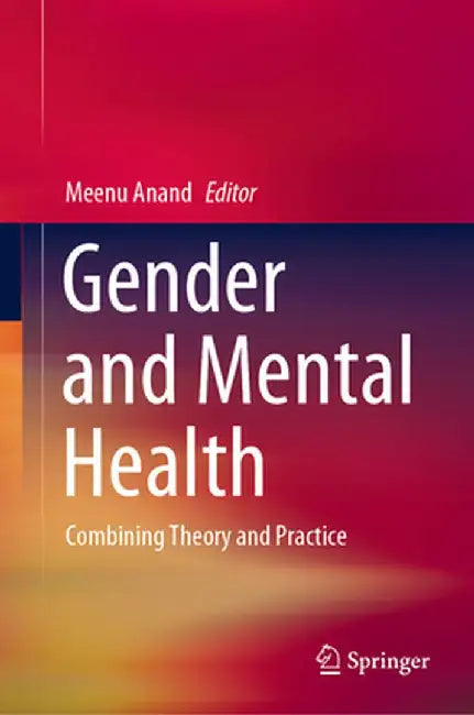 Gender and Mental Health: Combining Theory and Practice by Anand, Meenu