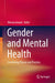Gender and Mental Health: Combining Theory and Practice by Anand, Meenu