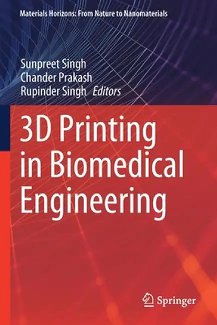 3D Printing in Biomedical Engineering by Sunpreet Singh