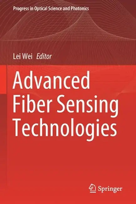 Advanced Fiber Sensing Technologies by Lei Wei