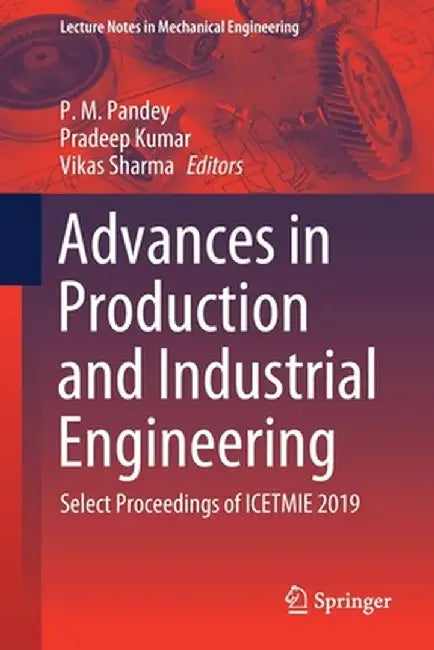 Advances in Production and Industrial Engineering: Select Proceedings of Icetmie 2019 by P. M. Pandey