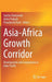 Asia-Africa Growth Corridor: Development and Cooperation in Indo-Pacific by Sachin Chaturvedi
