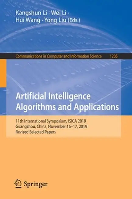 Artificial Intelligence Algorithms and Applications: 11th International Symposium, Isica 2019, Guangzhou, China, November 16-17, 2019, Revised Selecte by Kangshun Li
