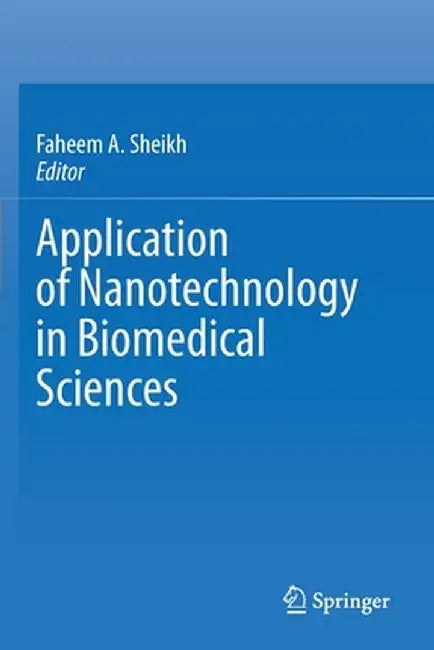 Application of Nanotechnology in Biomedical Sciences by Faheem A. Sheikh
